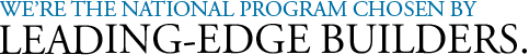 We're the national program chosen by leading-edge builders.