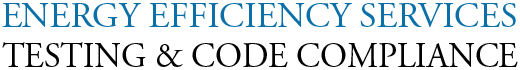 Energy Efficiency Services Testing & Code Compliance.