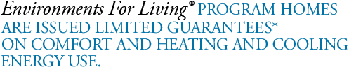 EFL® Program Homes are issued limited guarantees on comfort and heating/cooling energy use.